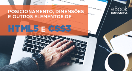 Baixe o seu e-Book e entenda tudo sobre posicionamento de elementos de HTML5 e CSSS3