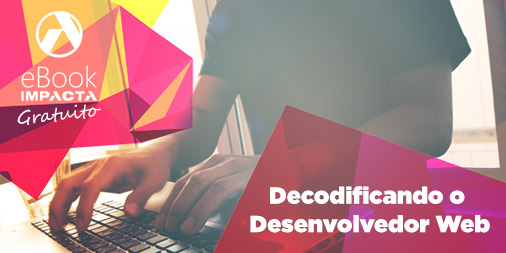 Faça já o download de seu ebook gratuito: Decodificando o desenvolvedor web