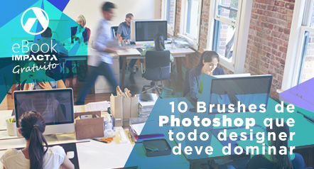 Baixe o e-Book gratuito e conheça 10 brushes de photoshop que todo designer deve dominar