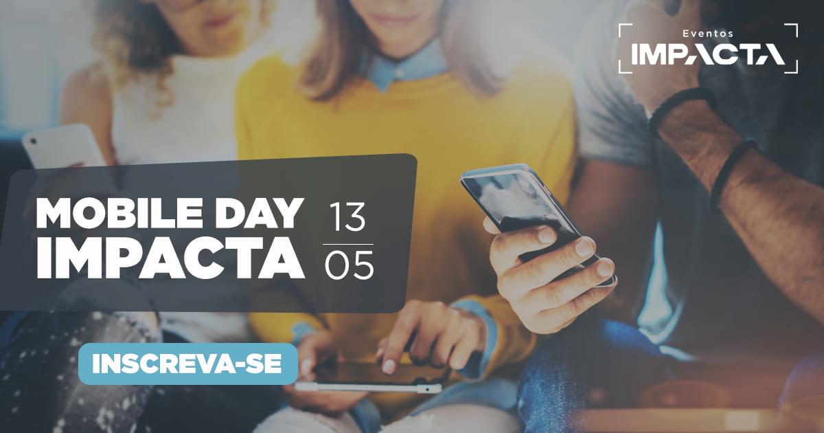 Garanta sua vaga no Mobile Day e saiba tudo sobre o universo móvel